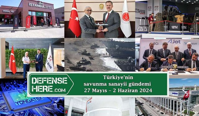 Türkiye'nin savunma sanayii gündemi 27 Mayıs - 2 Haziran 2024