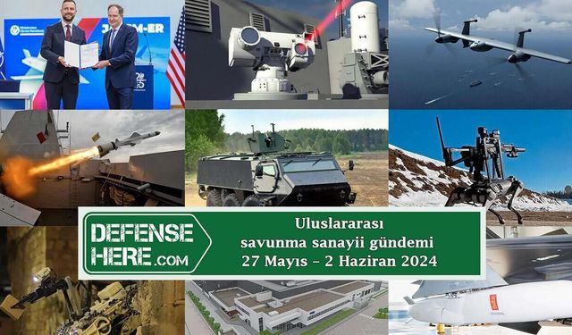 Uluslararası savunma sanayii gündemi 27 Mayıs - 2 Haziran 2024