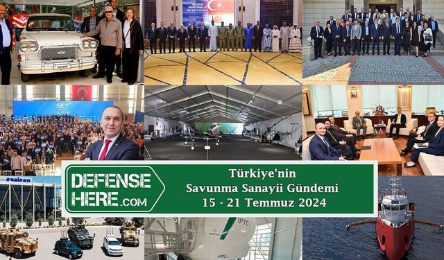 Türkiye'nin savunma sanayii gündemi 15 - 21 Temmuz 2024
