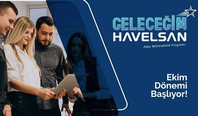 Geleceğim HAVELSAN Aday Mühendislik Programı’na başvurular başladı