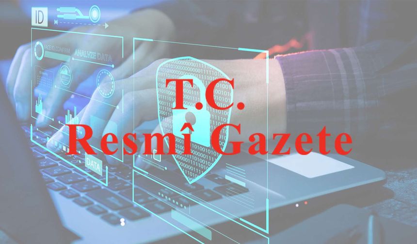"Siber Güvenlik Kanunu" Resmi Gazete'de yayımlandı