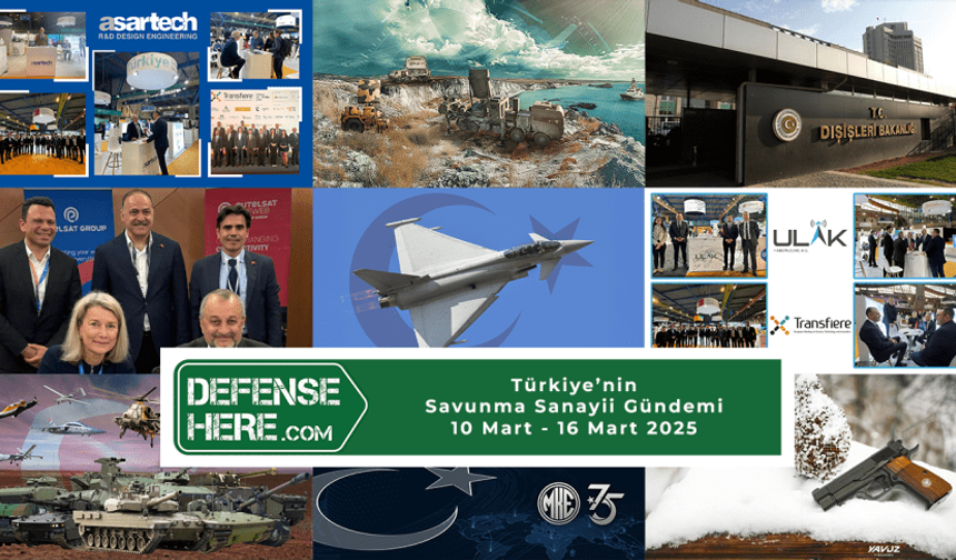 Türkiye’nin savunma sanayii gündemi 10 – 16 Mart 2025