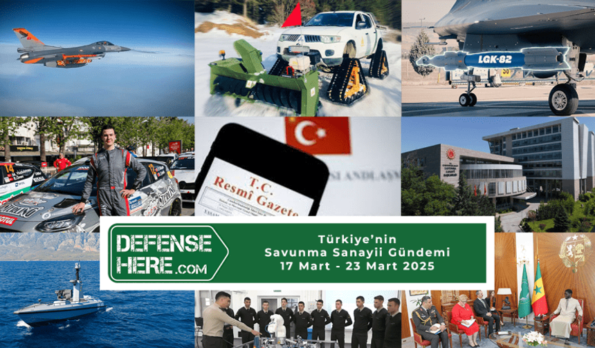 Türkiye’nin savunma sanayii gündemi 17 – 23 Mart 2025